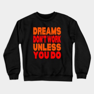 Dreams don't work unless you do Crewneck Sweatshirt